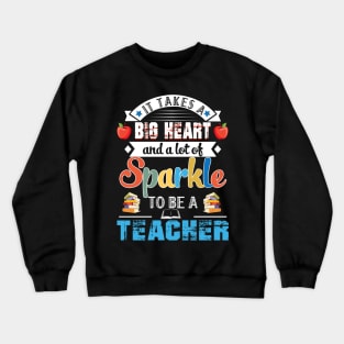 It Takes A Big Heart And A Lot Of Sparkle To Be A Teacher Crewneck Sweatshirt